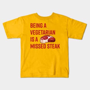 Being a Vegetarian is a Missed Steak Kids T-Shirt